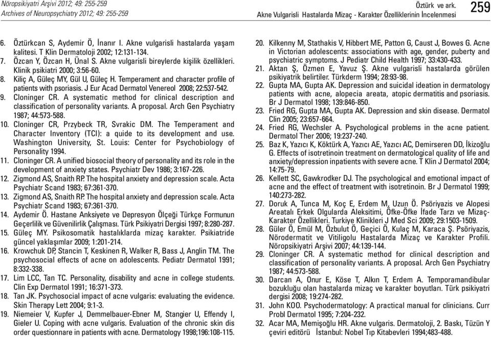 Kiliç A, Güleç MY, Gül U, Güleç H. Temperament and character profile of patients with psoriasis. J Eur Acad Dermatol Venereol 2008; 22:537-542. 9. Cloninger CR.