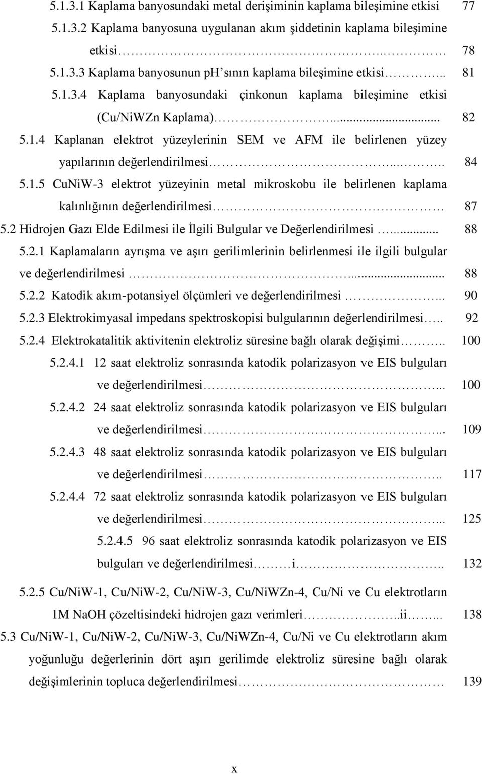 1.5 CuNiW-3 elektrot yüzeyinin metal mikroskobu ile belirlenen kaplama kalınlığının değerlendirilmesi 87 5.2 