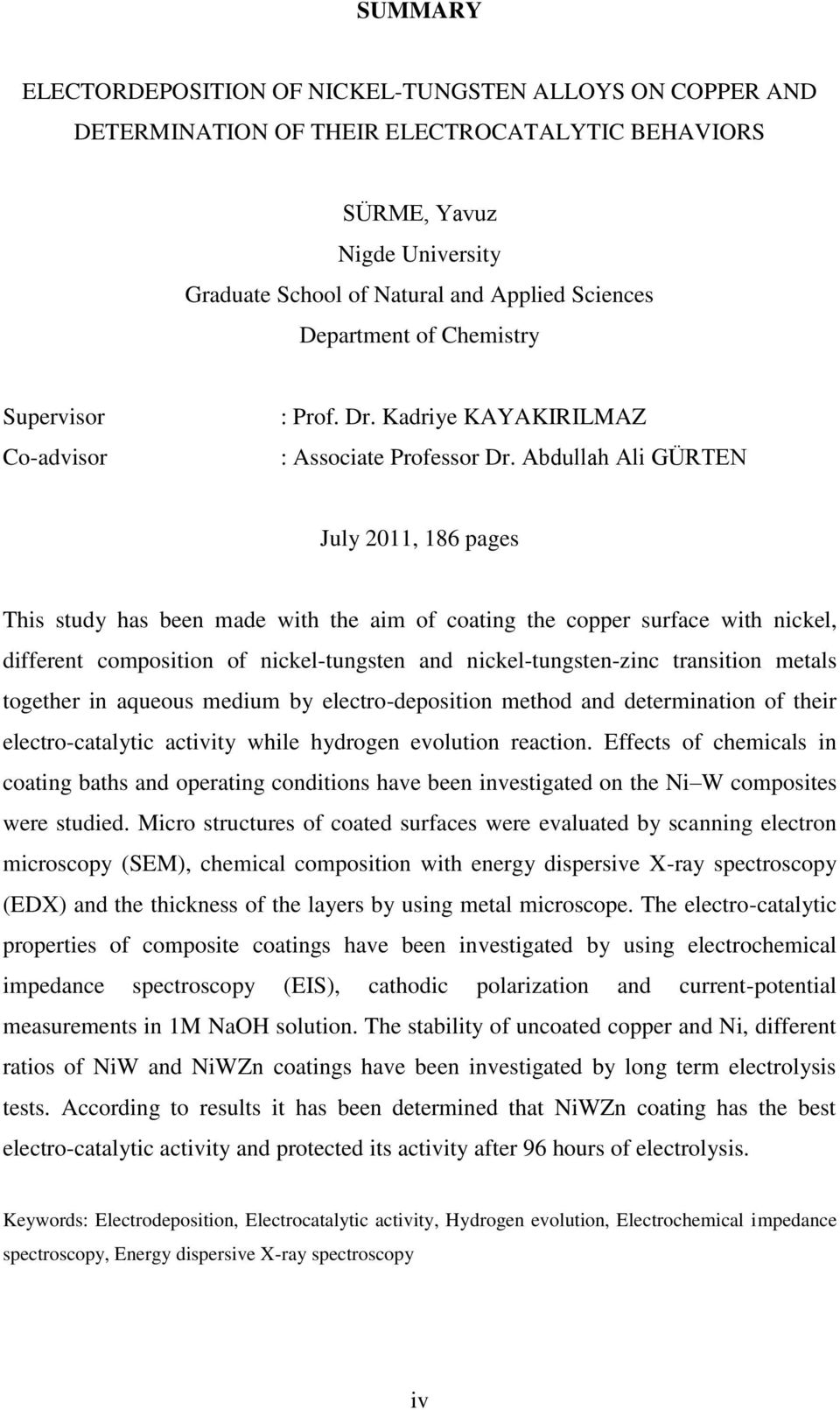 Abdullah Ali GÜRTEN July 2011, 186 pages This study has been made with the aim of coating the copper surface with nickel, different composition of nickel-tungsten and nickel-tungsten-zinc transition