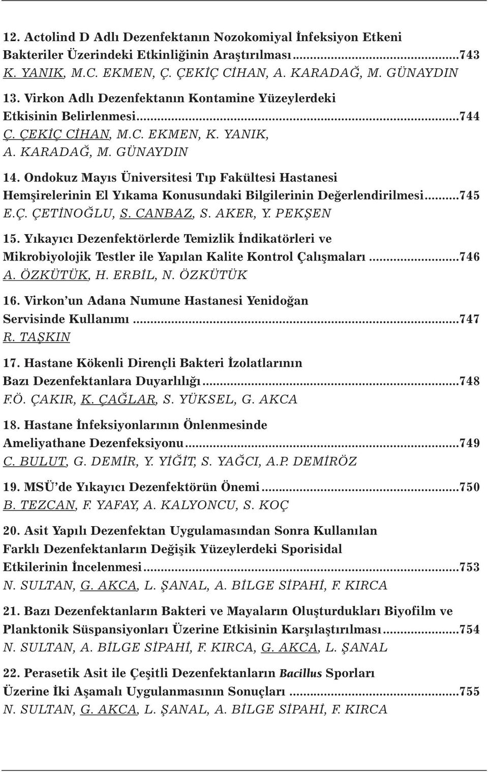 Ondokuz Mayıs Üniversitesi Tıp Fakültesi Hastanesi Hemşirelerinin El Yıkama Konusundaki Bilgilerinin Değerlendirilmesi...745 E.Ç. ÇETİNOĞLU, S. CANBAZ, S. AKER, Y. PEKŞEN 15.