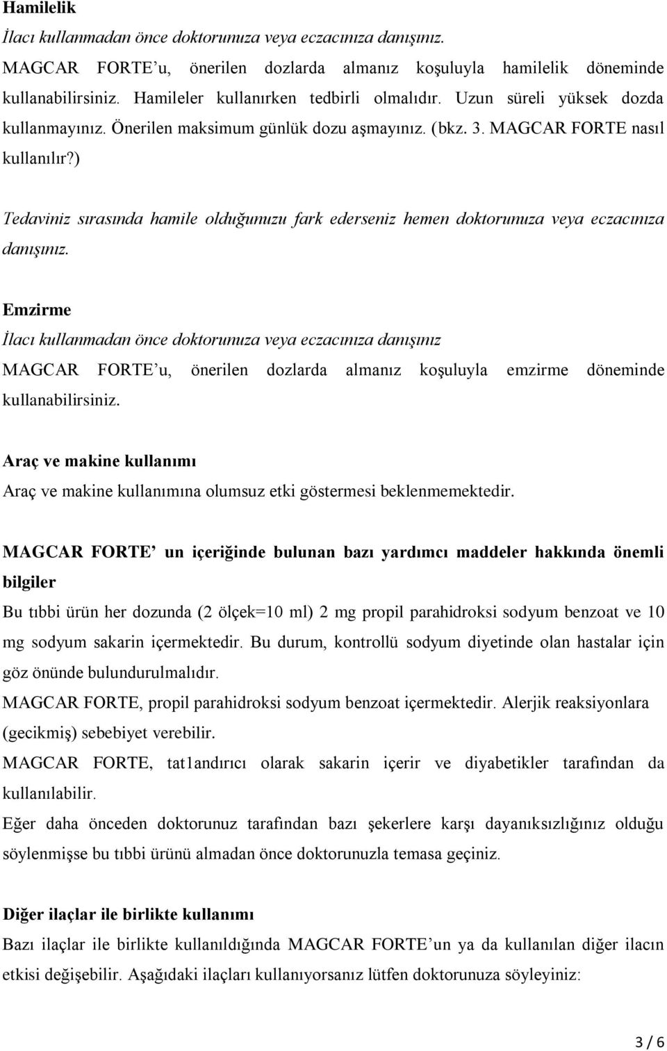 ) Tedaviniz sırasında hamile olduğunuzu fark ederseniz hemen doktorunuza veya eczacınıza danışınız.