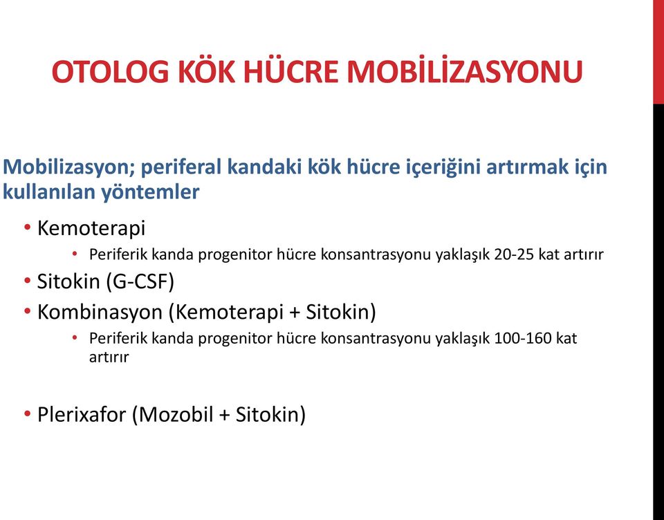 konsantrasyonu yaklaşık 20-25 kat artırır Sitokin (G-CSF) Kombinasyon (Kemoterapi +