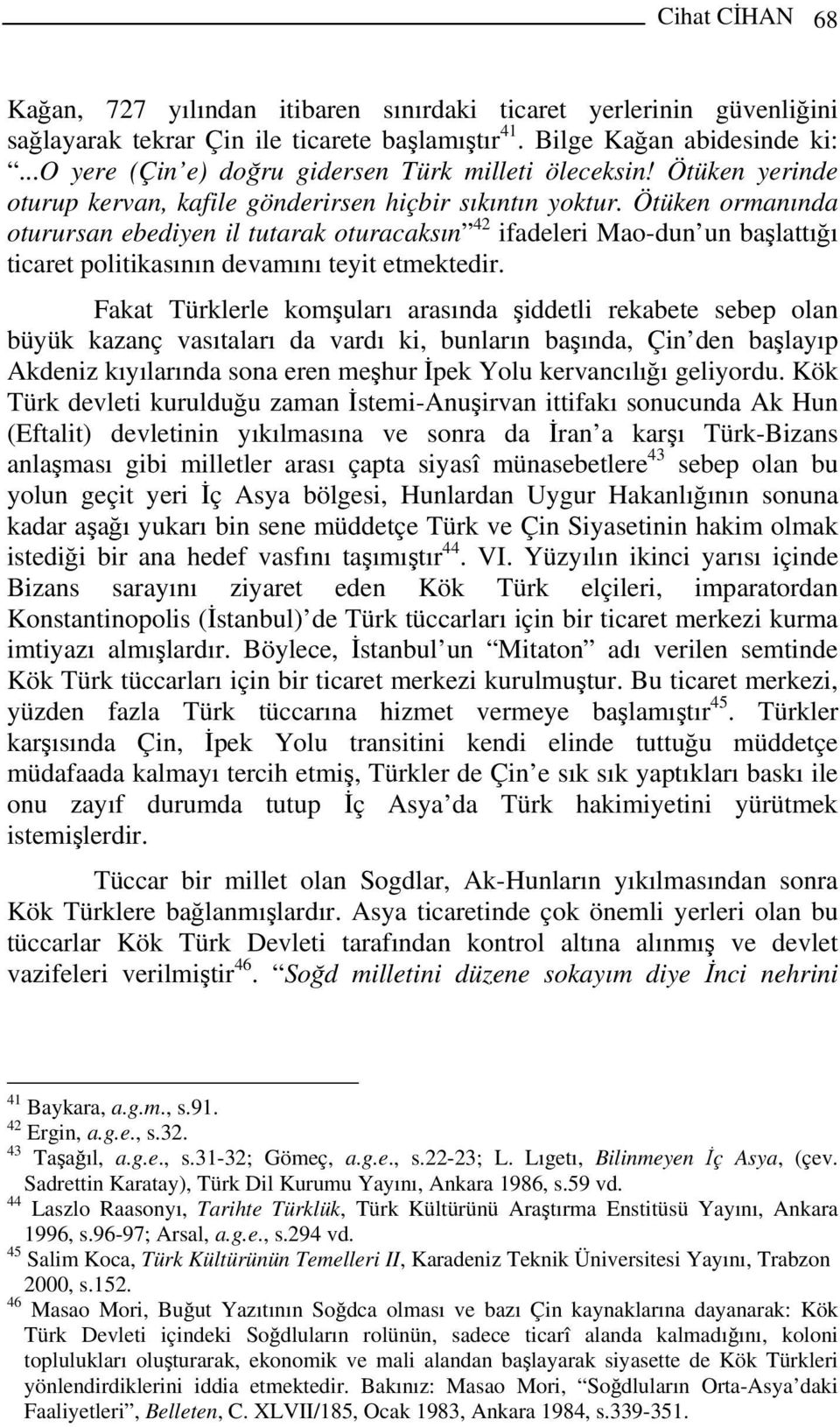 Ötüken ormanında oturursan ebediyen il tutarak oturacaksın 42 ifadeleri Mao-dun un başlattığı ticaret politikasının devamını teyit etmektedir.