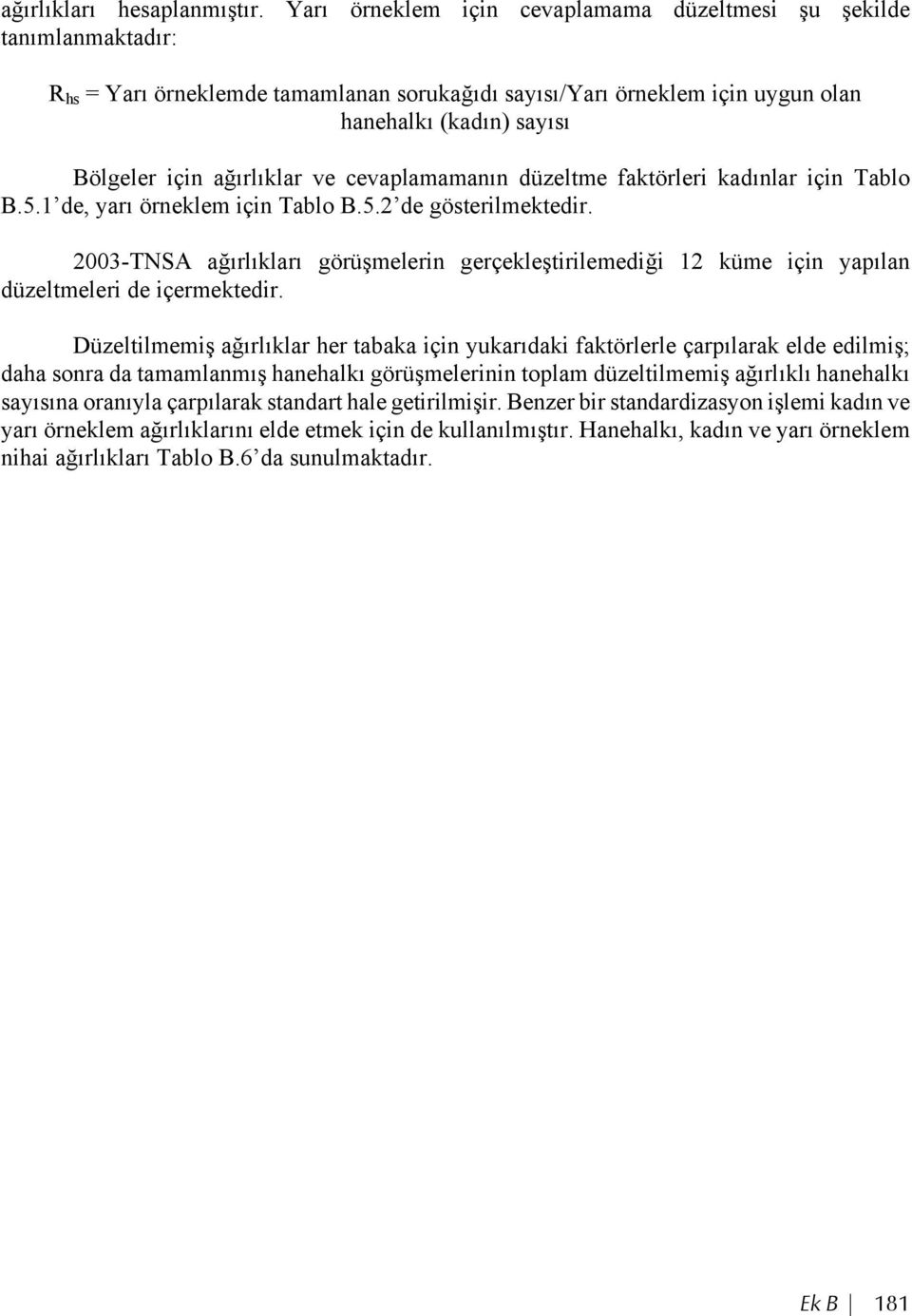 ağırlıklar ve cevaplamamanın düzeltme faktörleri kadınlar için Tablo B.5.1 de, yarı örneklem için Tablo B.5.2 de gösterilmektedir.