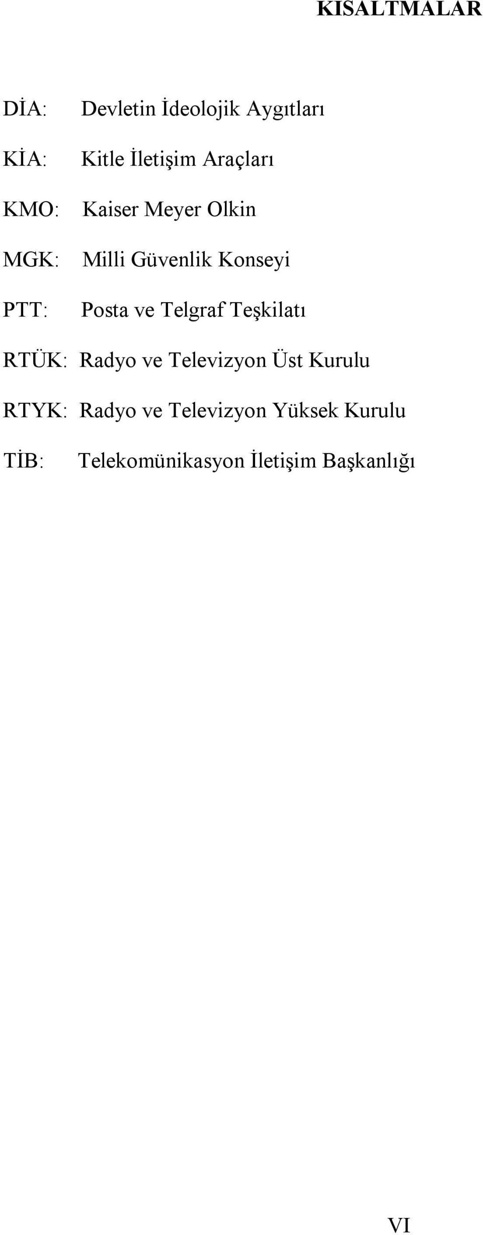 Posta ve Telgraf Teşkilatı RTÜK: Radyo ve Televizyon Üst Kurulu RTYK: