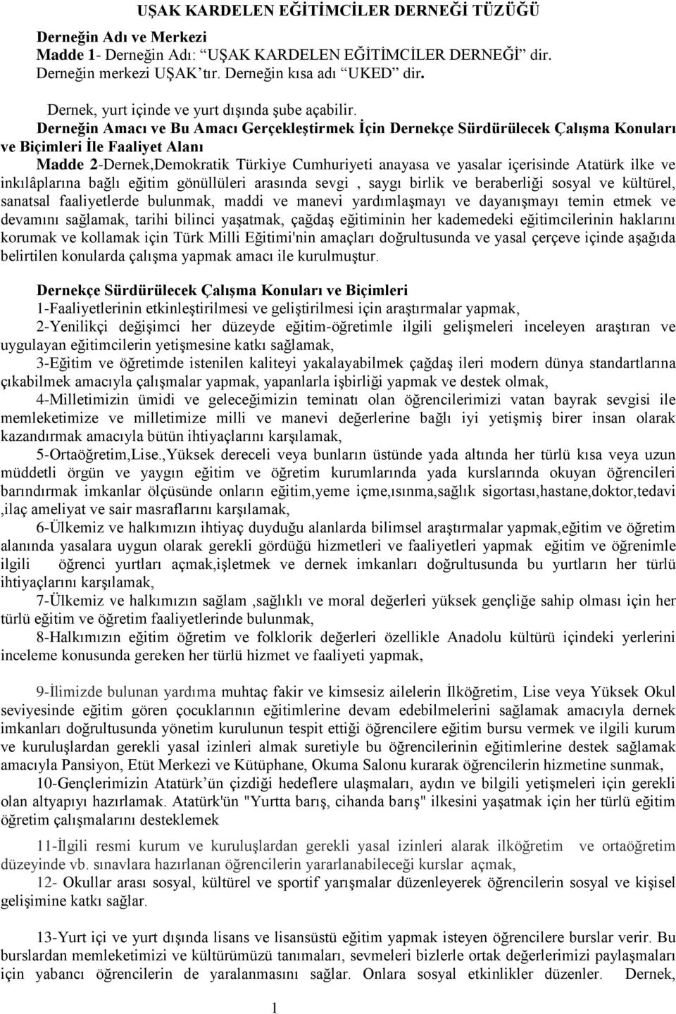 Derneğin Amacı ve Bu Amacı Gerçekleştirmek İçin Dernekçe Sürdürülecek Çalışma Konuları ve Biçimleri İle Faaliyet Alanı Madde 2-Dernek,Demokratik Türkiye Cumhuriyeti anayasa ve yasalar içerisinde