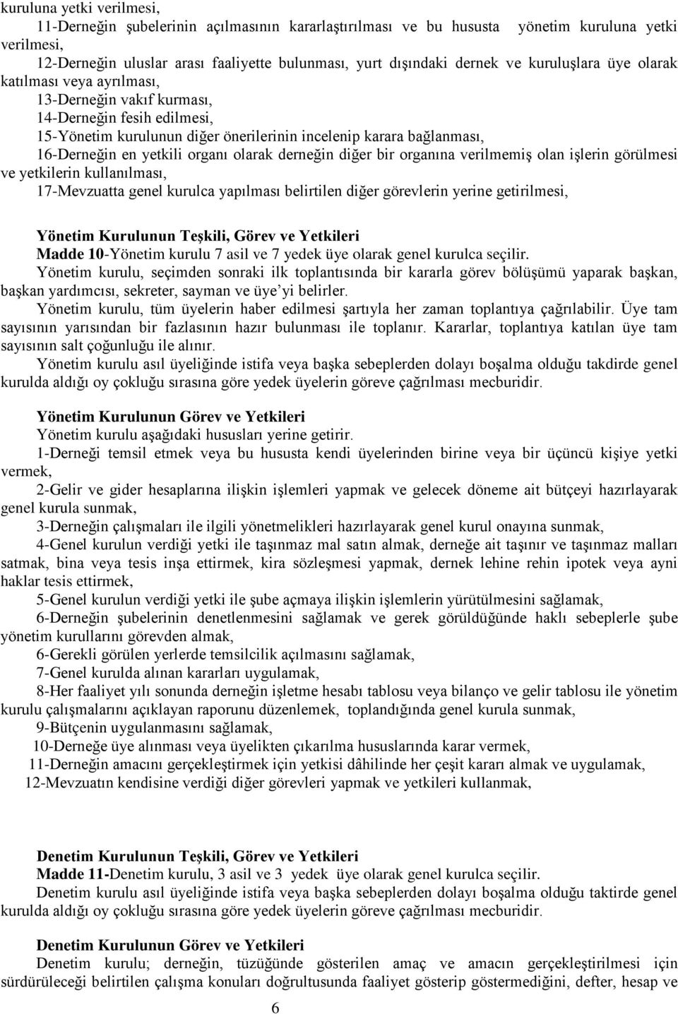 organı olarak derneğin diğer bir organına verilmemiş olan işlerin görülmesi ve yetkilerin kullanılması, 17-Mevzuatta genel kurulca yapılması belirtilen diğer görevlerin yerine getirilmesi, Yönetim