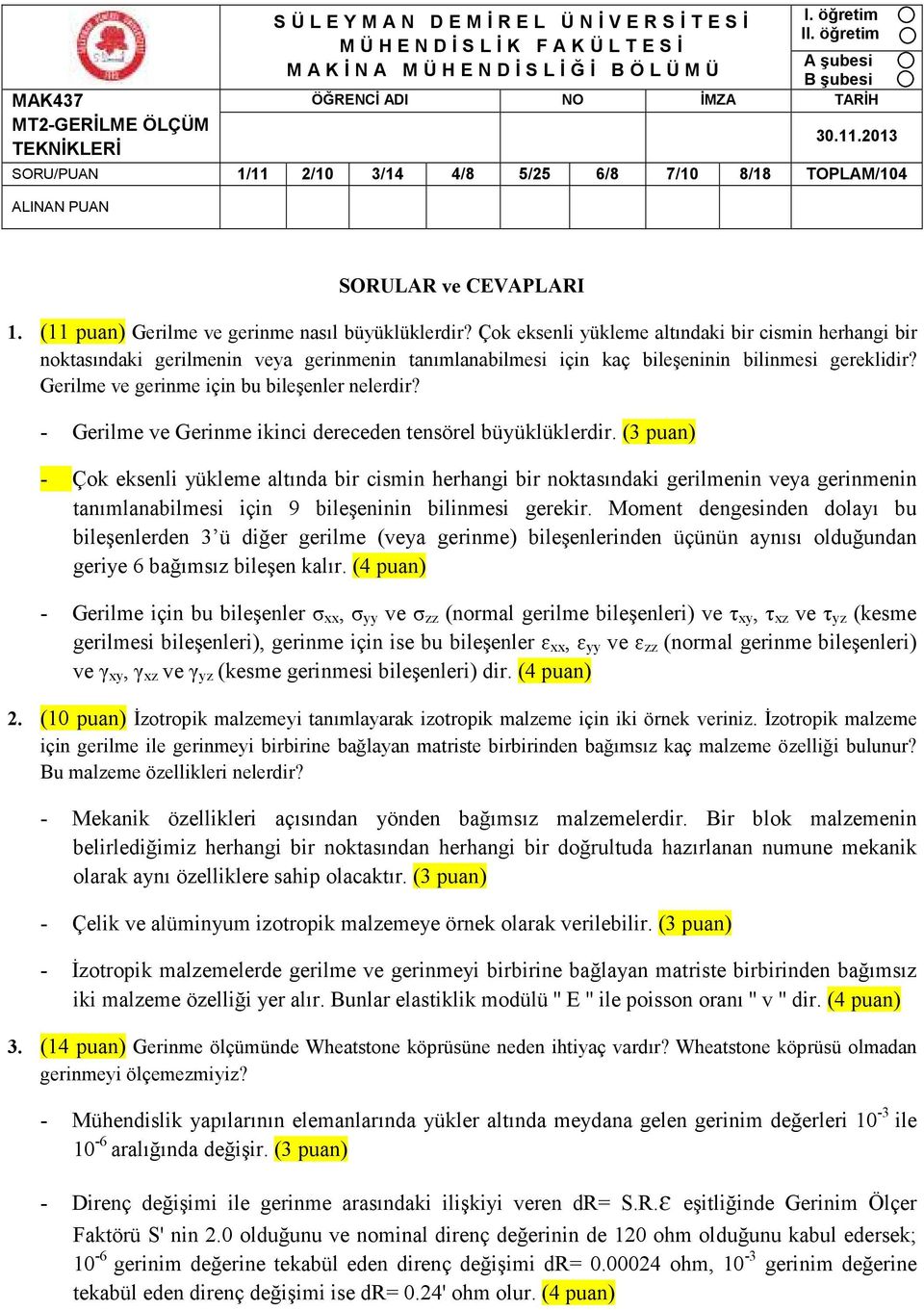 Çok eksenli yükleme altındaki bir cismin herhangi bir noktasındaki gerilmenin veya gerinmenin tanımlanabilmesi için kaç bileşeninin bilinmesi gereklidir?