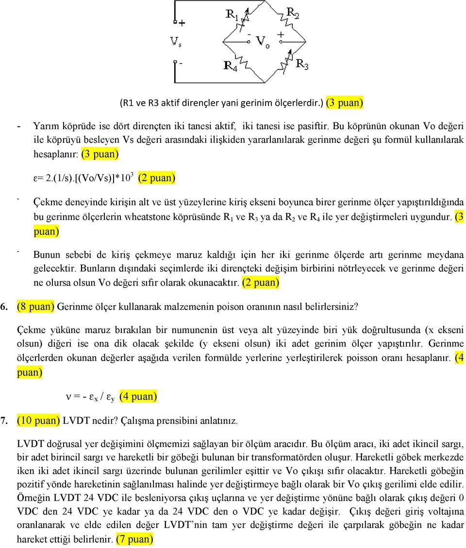 [(Vo/Vs)]*10 3 (2 - - Çekme deneyinde kirişin alt ve üst yüzeylerine kiriş ekseni boyunca birer gerinme ölçer yapıştırıldığında bu gerinme ölçerlerin wheatstone köprüsünde R 1 ve R 3 ya da R 2 ve R 4