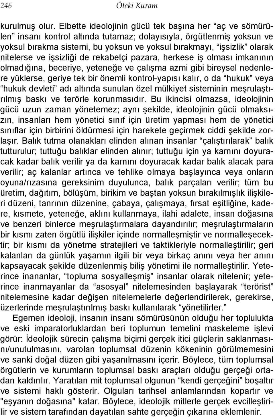 nitelerse ve işsizliği de rekabetçi pazara, herkese iş olması imkanının olmadığına, beceriye, yeteneğe ve çalışma azmi gibi bireysel nedenlere yüklerse, geriye tek bir önemli kontrol-yapısı kalır, o