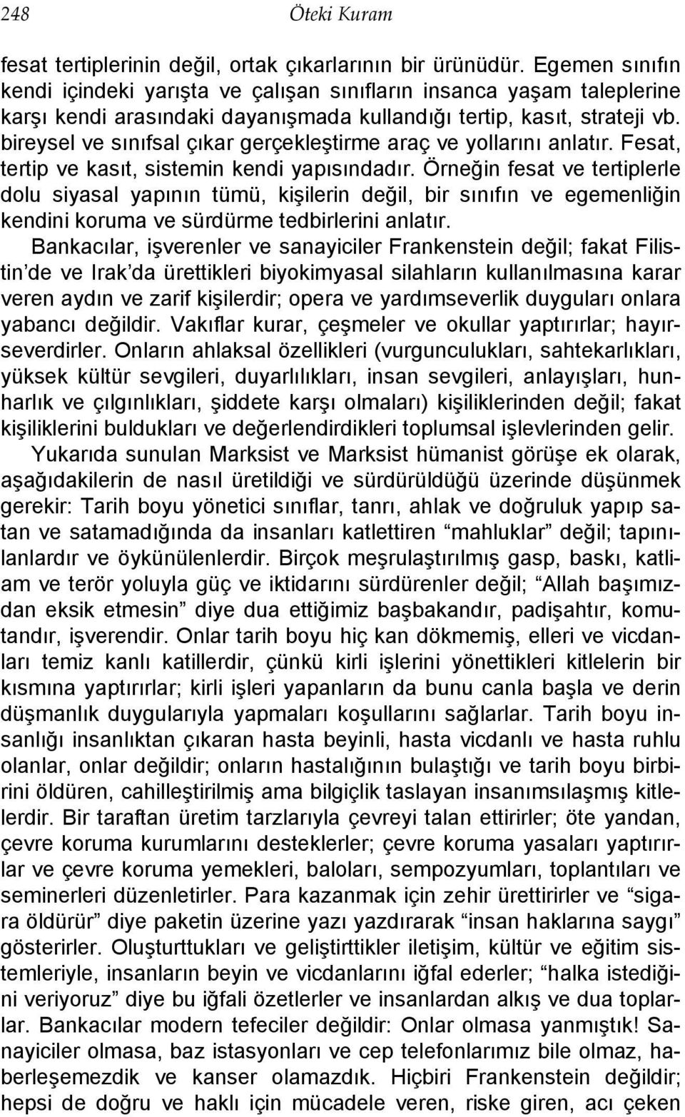 bireysel ve sınıfsal çıkar gerçekleştirme araç ve yollarını anlatır. Fesat, tertip ve kasıt, sistemin kendi yapısındadır.