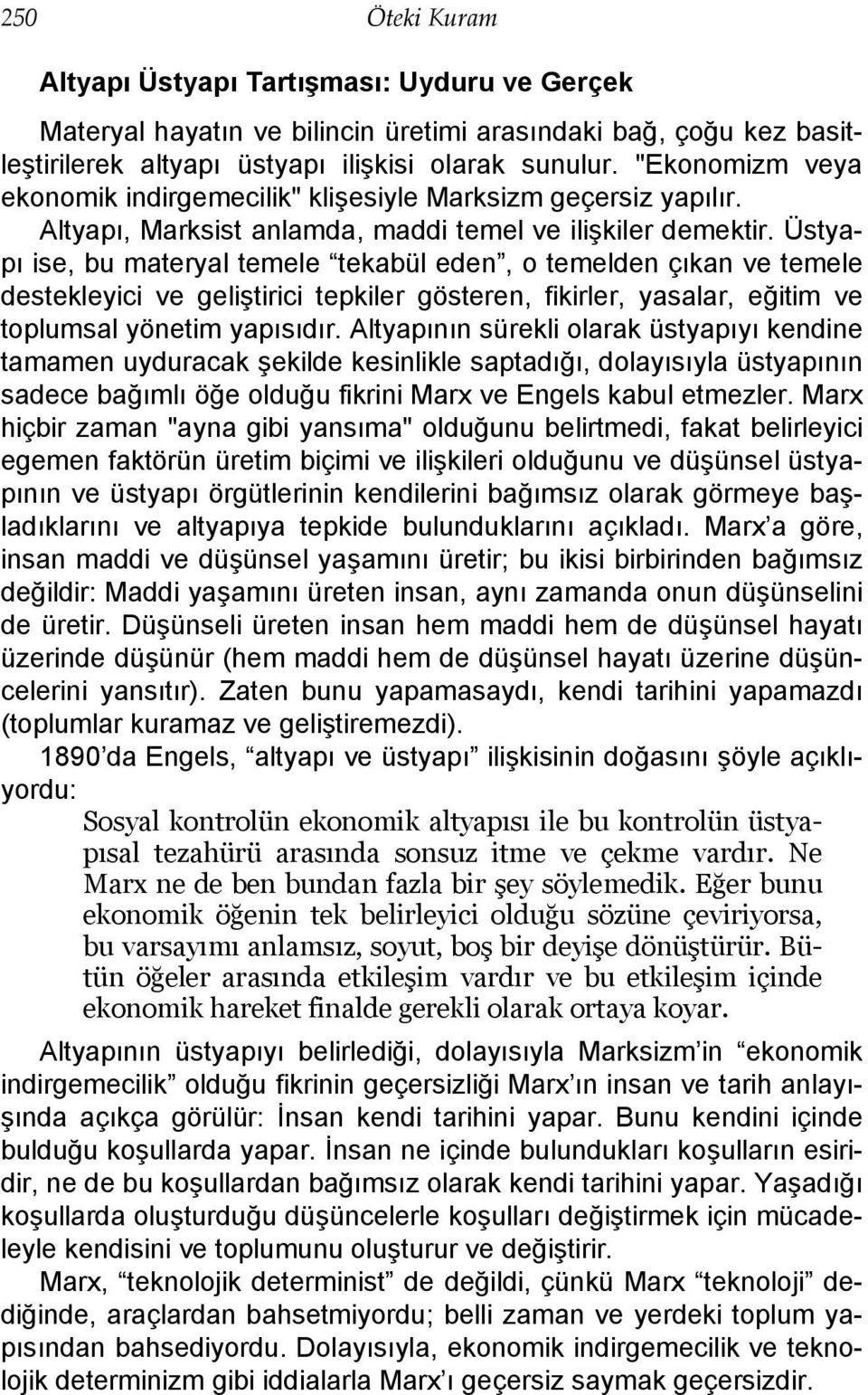 Üstyapı ise, bu materyal temele tekabül eden, o temelden çıkan ve temele destekleyici ve geliştirici tepkiler gösteren, fikirler, yasalar, eğitim ve toplumsal yönetim yapısıdır.