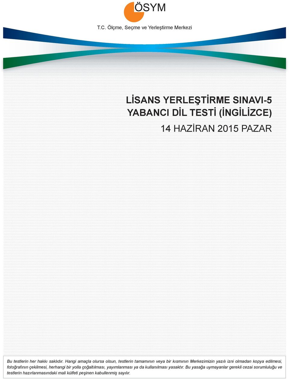 Hangi amaçla olursa olsun, testlerin tamamının veya bir kısmının Merkezimizin yazılı izni olmadan kopya edilmesi,