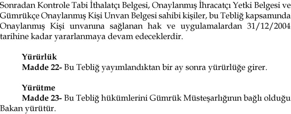 31/12/2004 tarihine kadar yararlanmaya devam edeceklerdir.