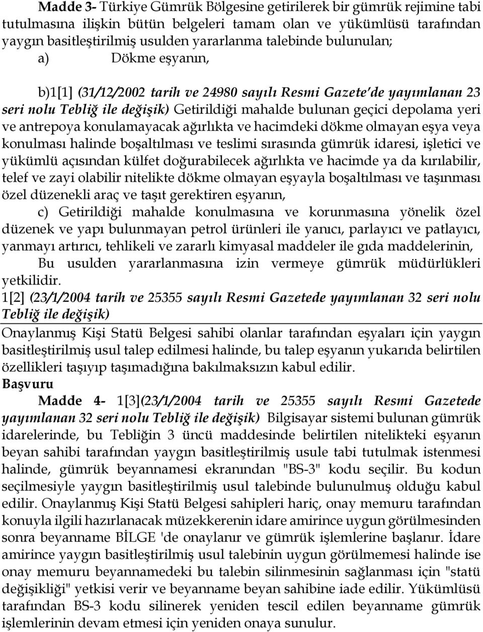 konulamayacak ağırlıkta ve hacimdeki dökme olmayan eşya veya konulması halinde boşaltılması ve teslimi sırasında gümrük idaresi, işletici ve yükümlü açısından külfet doğurabilecek ağırlıkta ve