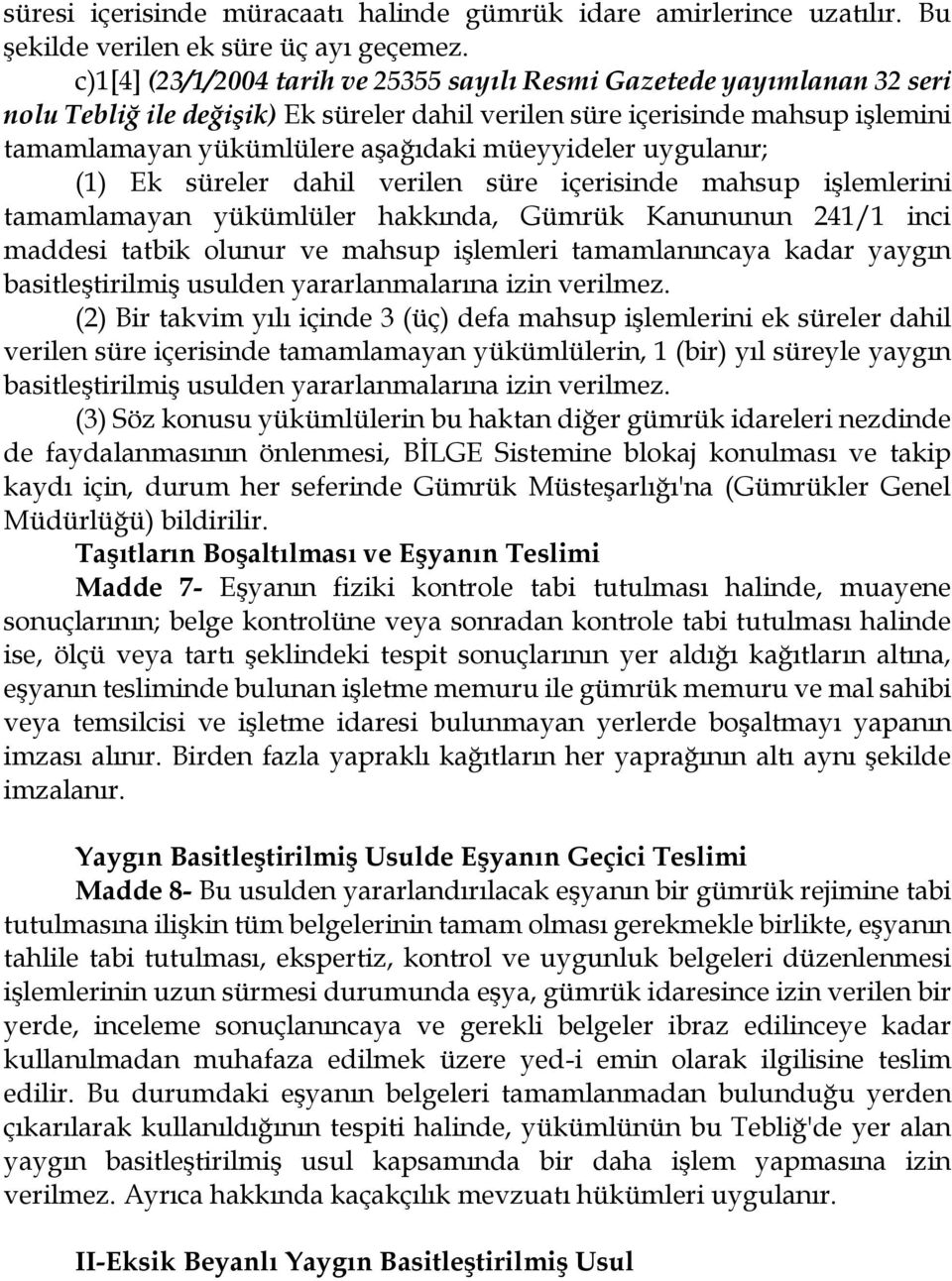 müeyyideler uygulanır; (1) Ek süreler dahil verilen süre içerisinde mahsup işlemlerini tamamlamayan yükümlüler hakkında, Gümrük Kanununun 241/1 inci maddesi tatbik olunur ve mahsup işlemleri