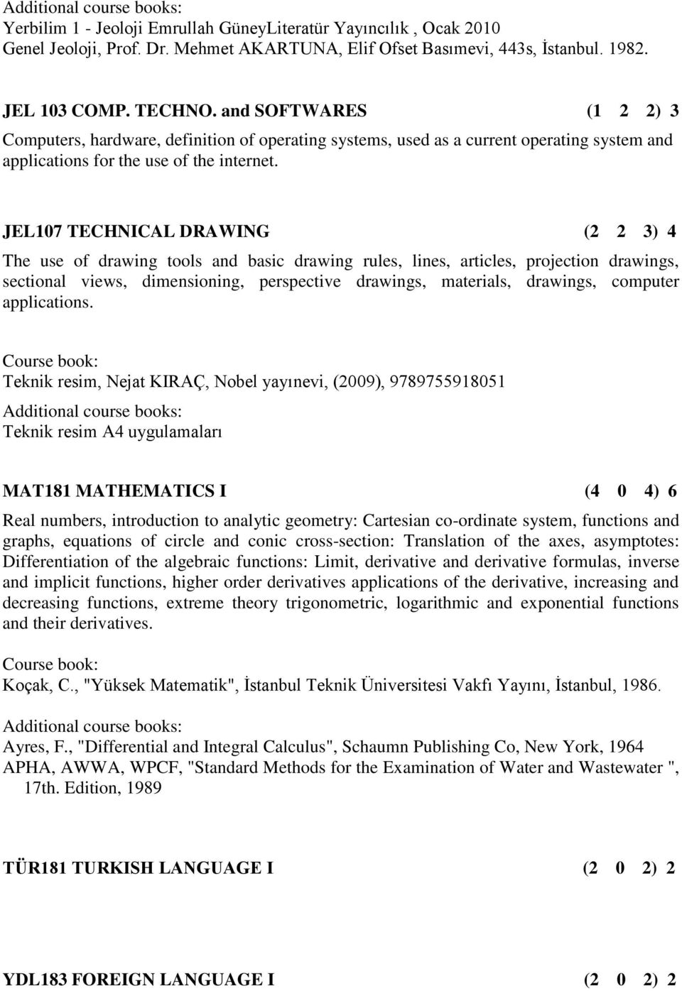 JEL107 TECHNICAL DRAWING (2 2 3) 4 The use of drawing tools and basic drawing rules, lines, articles, projection drawings, sectional views, dimensioning, perspective drawings, materials, drawings,