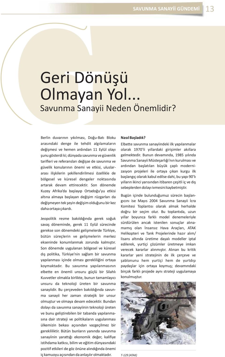 referansları değişse de savunma ve güvelik konularının önemi ve etkisi, uluslararası ilişkilerin şekillendirilmesi özellikle de bölgesel ve küresel dengeler noktasında artarak devam ettirecektir.