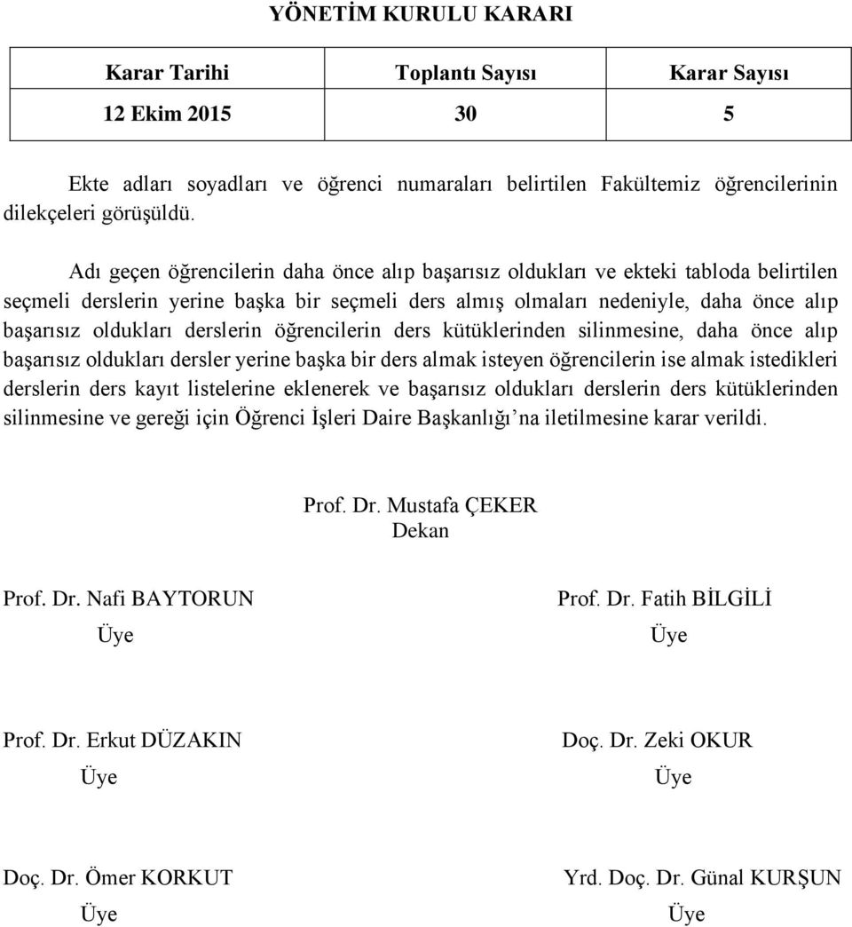 önce alıp başarısız oldukları derslerin öğrencilerin ders kütüklerinden silinmesine, daha önce alıp başarısız oldukları dersler yerine başka bir ders almak isteyen