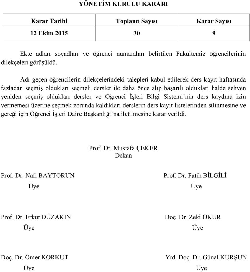 önce alıp başarılı oldukları halde sehven yeniden seçmiş oldukları dersler ve Öğrenci İşleri Bilgi Sistemi nin ders kaydına izin vermemesi