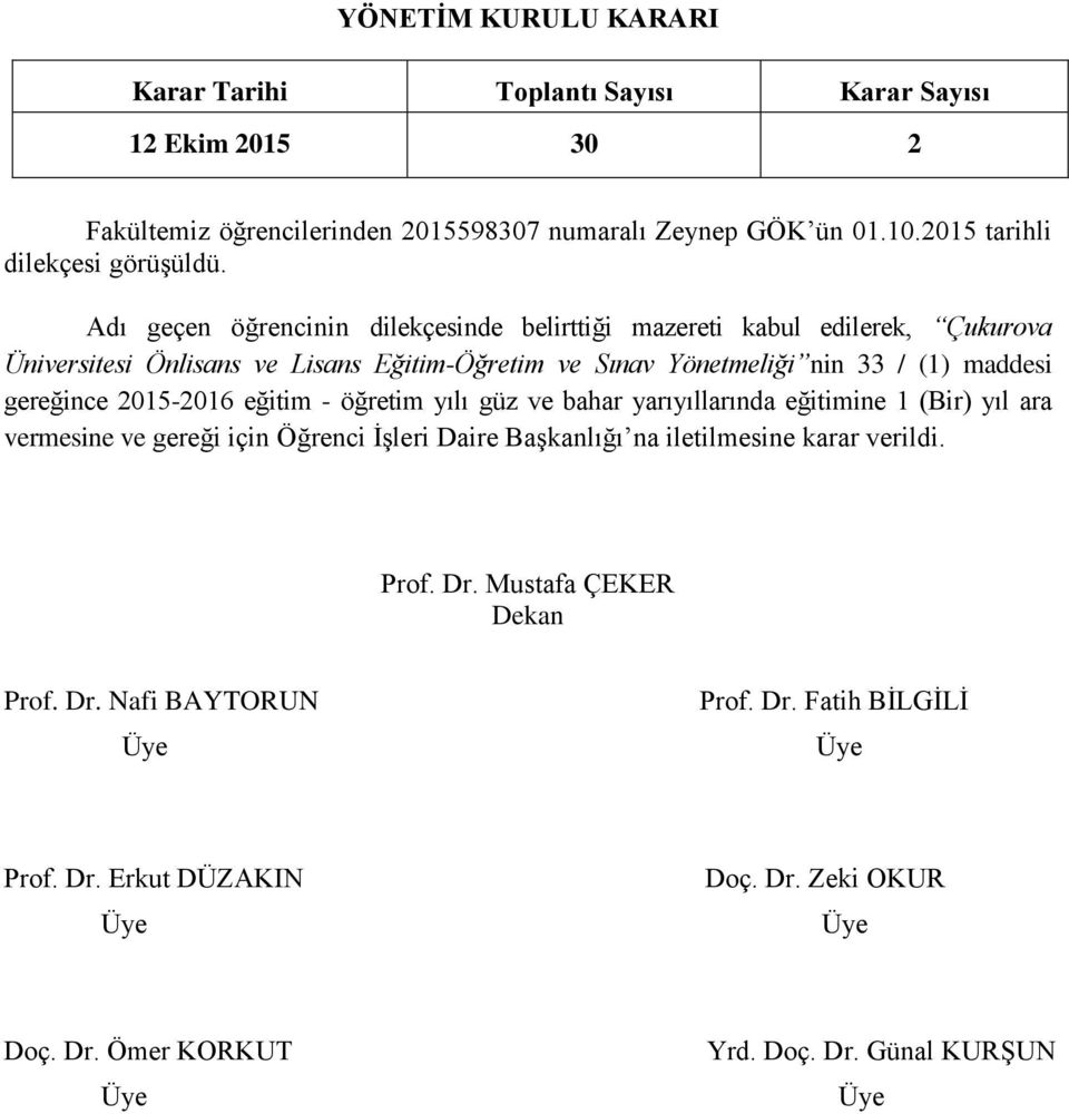 Eğitim-Öğretim ve Sınav Yönetmeliği nin 33 / (1) maddesi gereğince 2015-2016 eğitim - öğretim yılı güz ve bahar