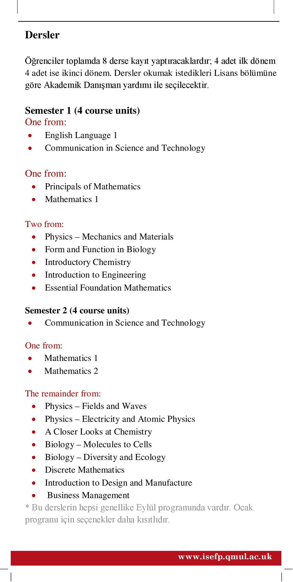 Function in Biology Introductory Chemistry Introduction to Engineering Essential Foundation Mathematics Semester 2 (4 course units) Communication in Science and Technology One from: Mathematics 1