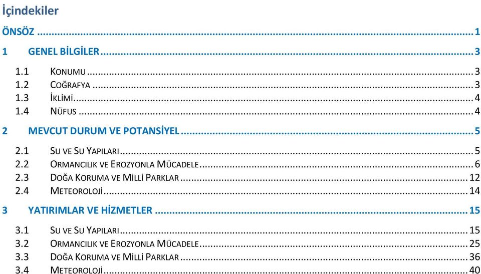 3 DOĞA KORUMA VE MİLLİ PARKLAR... 12 2.4 METEOROLOJİ... 14 3 YATIRIMLAR VE HİZMETLER... 15 3.