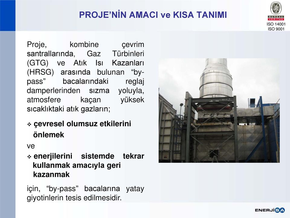 kaçan yüksek sıcaklıktaki atık gazların; çevresel olumsuz etkilerini ve önlemek enerjilerini sistemde