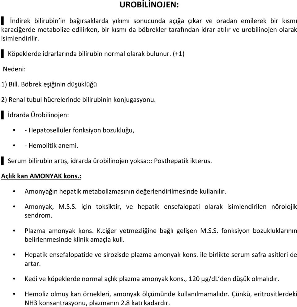 İdrarda Ürobilinojen: - Hepatosellüler fonksiyon bozukluğu, - Hemolitik anemi. Serum bilirubin artış, idrarda ürobilinojen yoksa::: Posthepatik ikterus. Açlık kan AMONYAK kons.