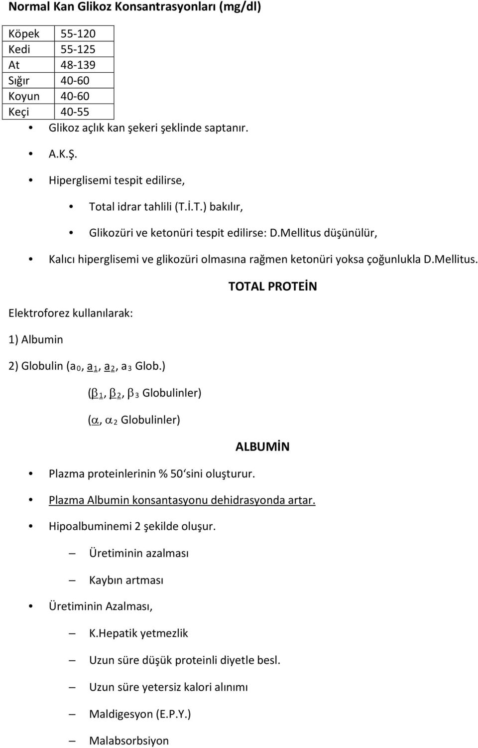 Mellitus düşünülür, Kalıcı hiperglisemi ve glikozüri olmasına rağmen ketonüri yoksa çoğunlukla D.Mellitus. Elektroforez kullanılarak: 1) Albumin 2) Globulin (a 0, a 1, a 2, a 3 Glob.