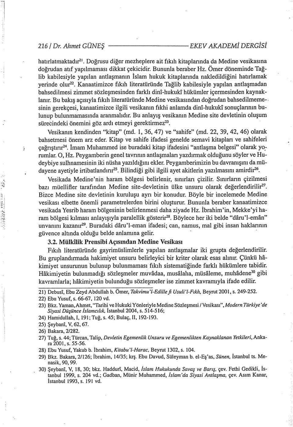 Kanaatimizce fkh literatüründe Tağlib kabilesiyle yaplan antlaşmadan bahsedilmesi zimmet sözleşmesinden farkl dini-hukukl hükümler içermesinden kaynaklanr.