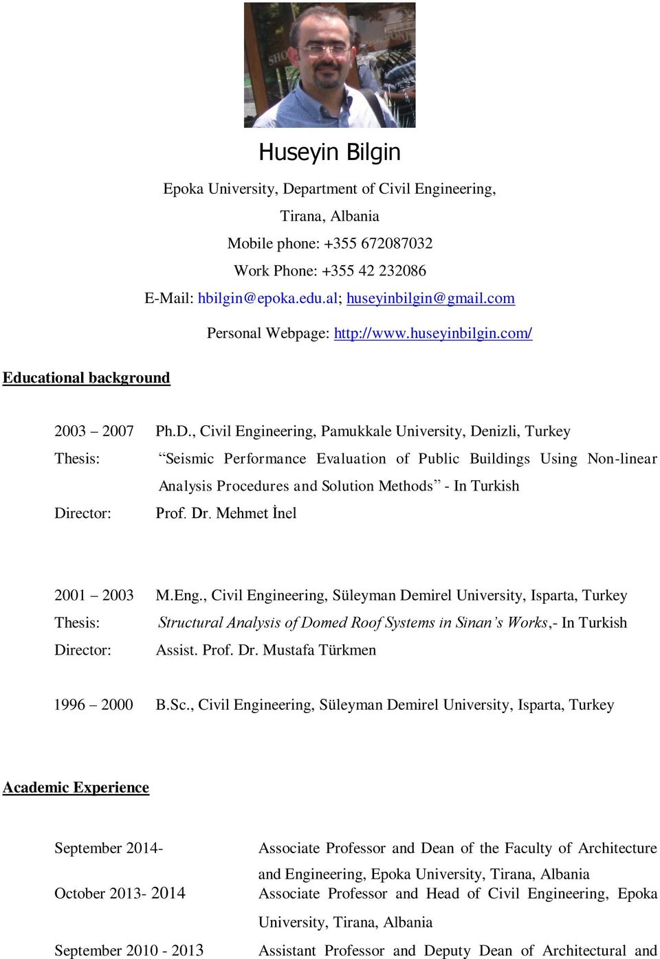 , Civil Engineering, Pamukkale University, Denizli, Turkey Thesis: Seismic Performance Evaluation of Public Buildings Using Non-linear Analysis Procedures and Solution Methods - In Turkish Director: