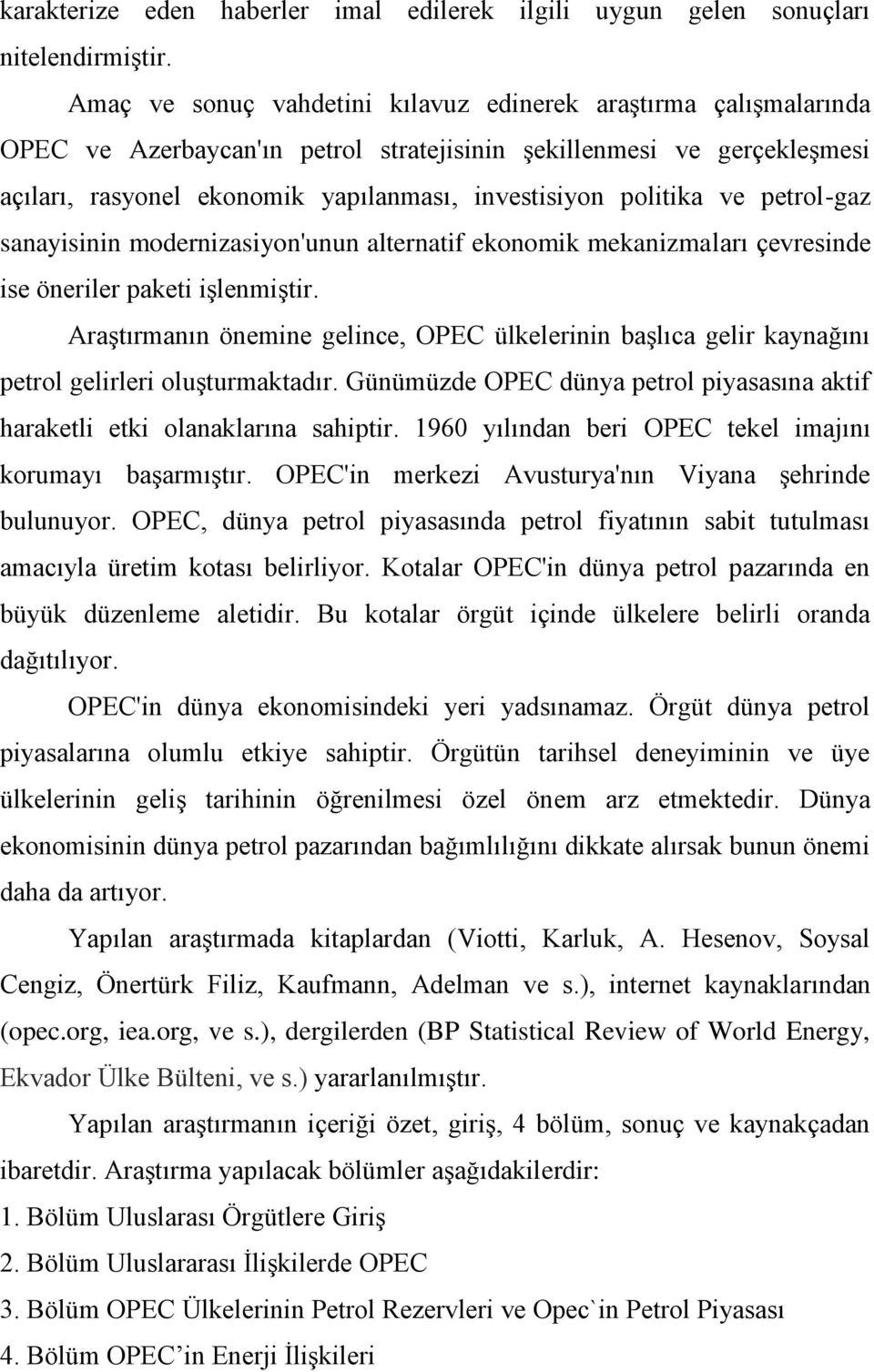 politika ve petrol-gaz sanayisinin modernizasiyon'unun alternatif ekonomik mekanizmaları çevresinde ise öneriler paketi işlenmiştir.