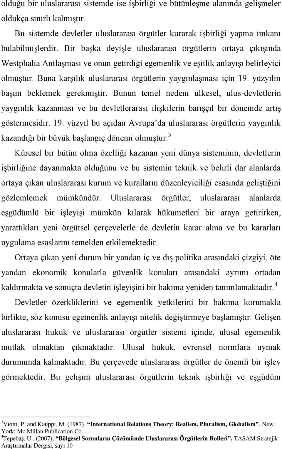 Buna karşılık uluslararası örgütlerin yaygınlaşması için 19. yüzyılın başını beklemek gerekmiştir.