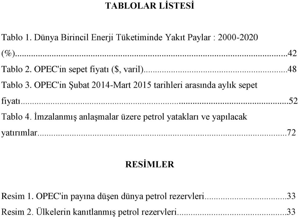 OPEC'in Şubat 2014-Mart 2015 tarihleri arasında aylık sepet fiyatı...52 Tablo 4.