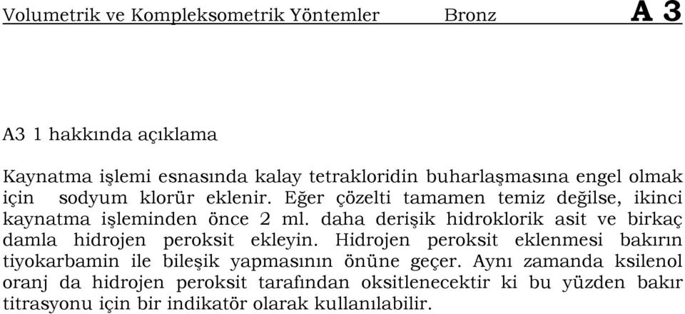 daha deri ik hidroklorik asit ve birkaç damla hidrojen peroksit ekleyin.