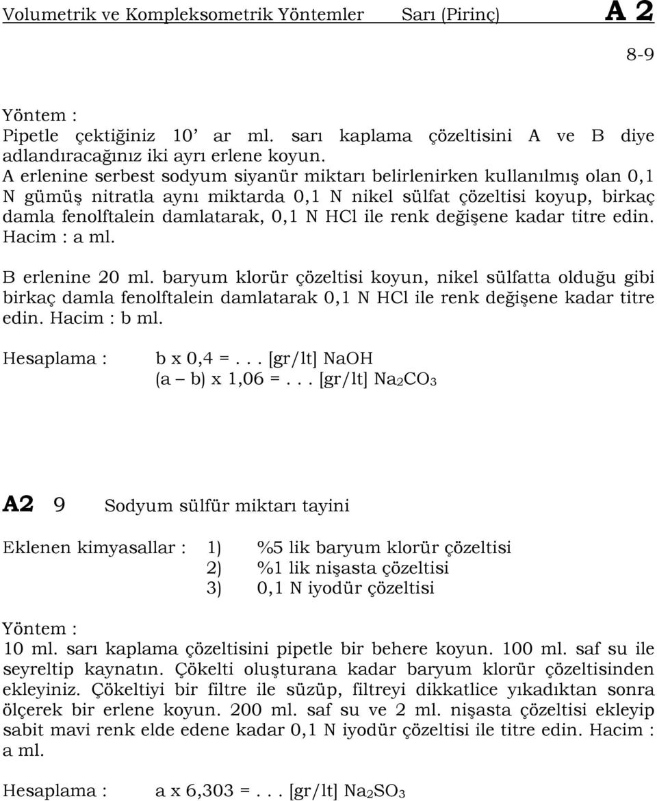 de i ene kadar titre edin. Hacim : a ml. B erlenine 20 ml. baryum klorür çözeltisi koyun, nikel sülfatta oldu u gibi birkaç damla fenolftalein damlatarak 0,1 N HCl ile renk de i ene kadar titre edin.