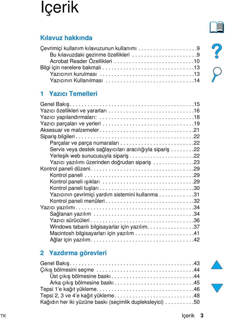 .............................14 1 Yazıcı Temelleri Genel Bakış..........................................15 Yazıcı özellikleri ve yararları.............................16 Yazıcı yapılandırmaları:.