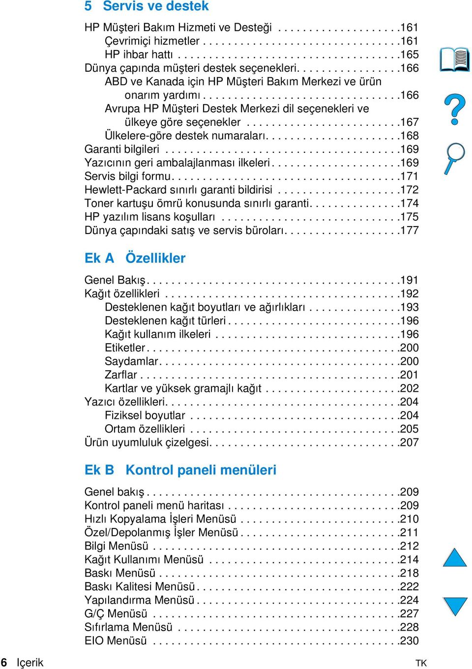 ........................167 Ülkelere-göre destek numaraları......................168 Garanti bilgileri......................................169 Yazıcının geri ambalajlanması ilkeleri.