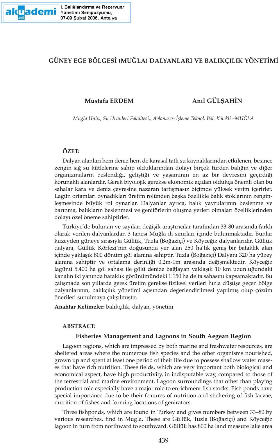 organizmaların beslendiği, geliştiği ve yaşamının en az bir devresini geçirdiği korunaklı alanlardır.