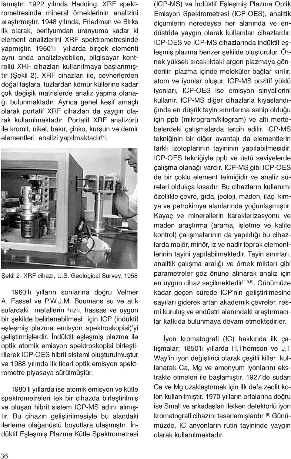 1960 lı yıllarda birçok elementi aynı anda analizleyebilen bilgisayar kontrollü XRF cihazları kullanılmaya başlanmıştır (Şekil 2).