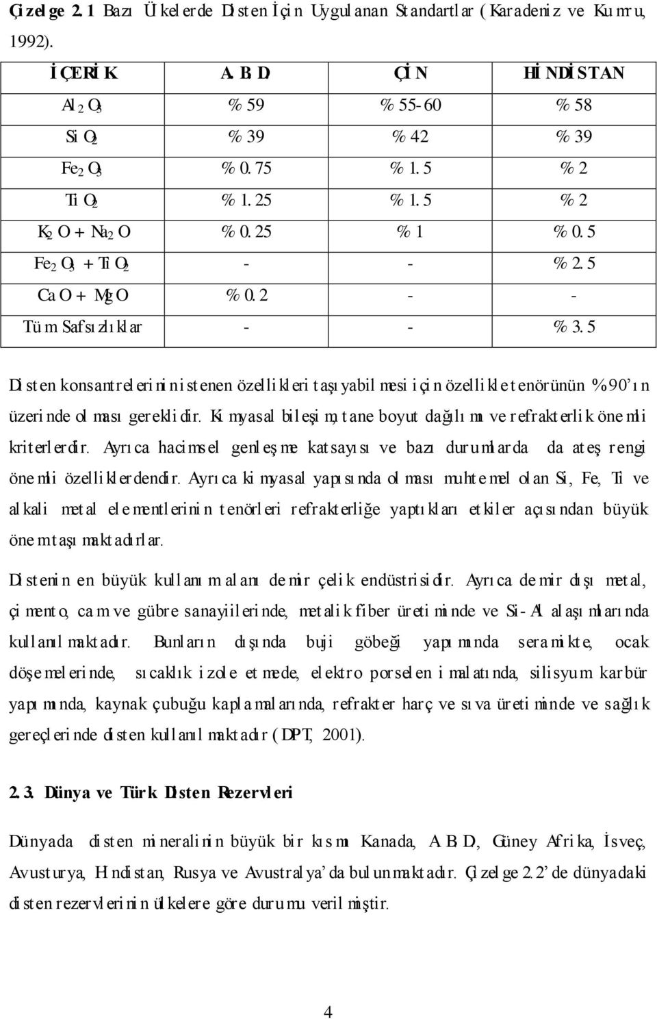 5 Di sten konsantreleri ni n istenen özellikleri t aģı yabil mesi i çi n özellikle t enörünün % 90 ı n üzeri nde ol ması gerekli dir.