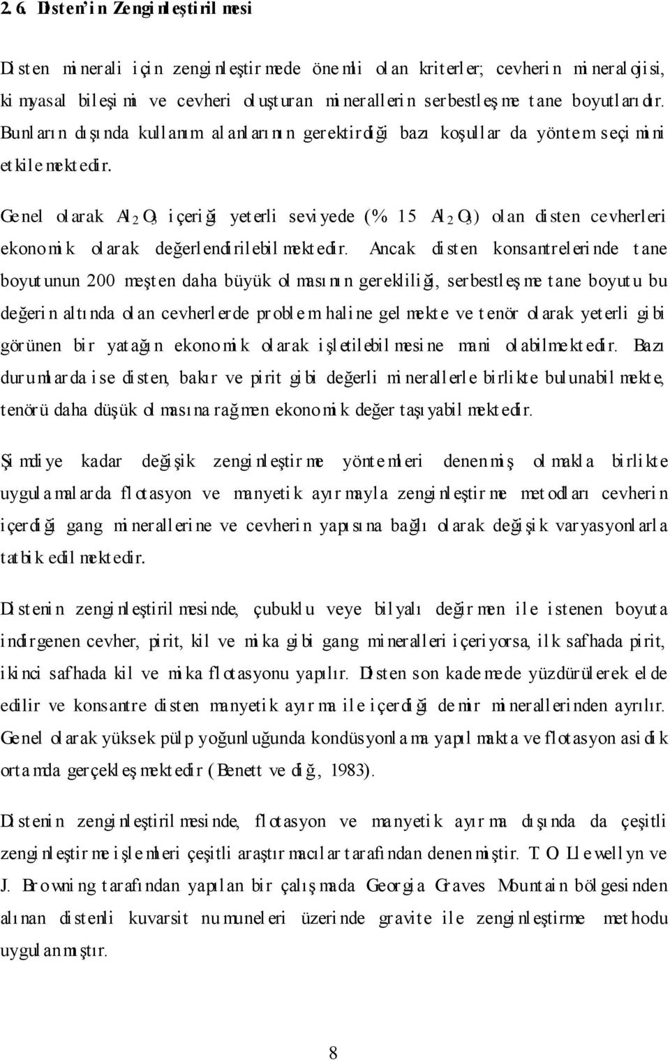 Genel ol arak Al 2 O 3 i çeri ği yet erli sevi yede (% 15 Al 2 O 3 ) ol an disten cevherleri ekono mi k ol arak değerlendirilebil mekt edir.