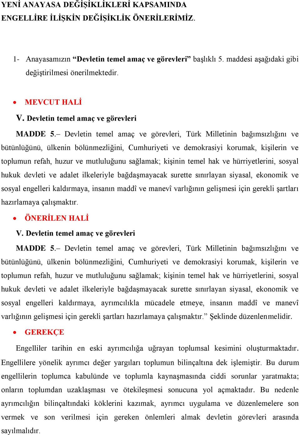 Devletin temel amaç ve görevleri, Türk Milletinin bağımsızlığını ve bütünlüğünü, ülkenin bölünmezliğini, Cumhuriyeti ve demokrasiyi korumak, kişilerin ve toplumun refah, huzur ve mutluluğunu