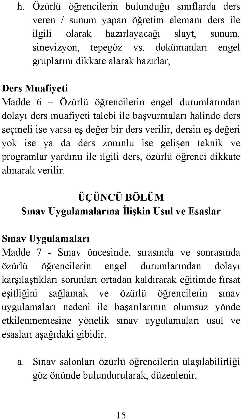 değer bir ders verilir, dersin eş değeri yok ise ya da ders zorunlu ise gelişen teknik ve programlar yardımı ile ilgili ders, özürlü öğrenci dikkate alınarak verilir.