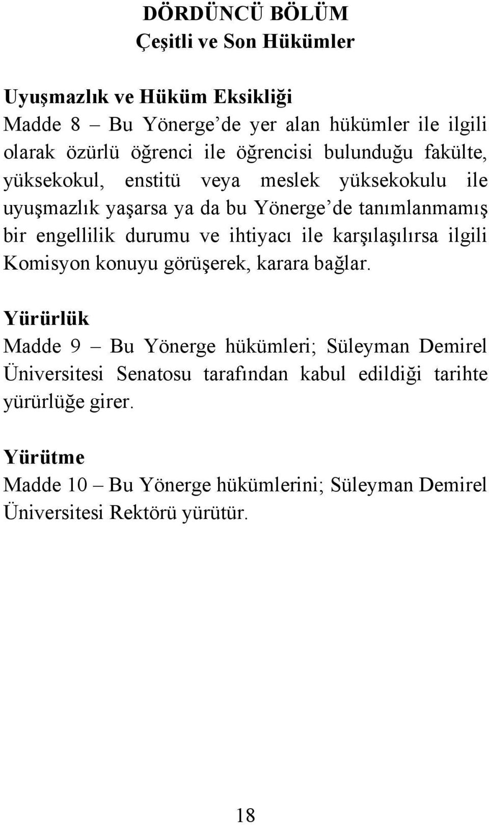 durumu ve ihtiyacı ile karşılaşılırsa ilgili Komisyon konuyu görüşerek, karara bağlar.