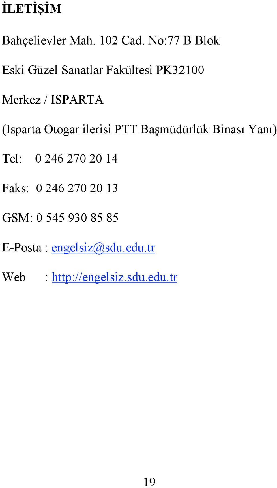 (Isparta Otogar ilerisi PTT Başmüdürlük Binası Yanı) Tel: 0 246 270 20