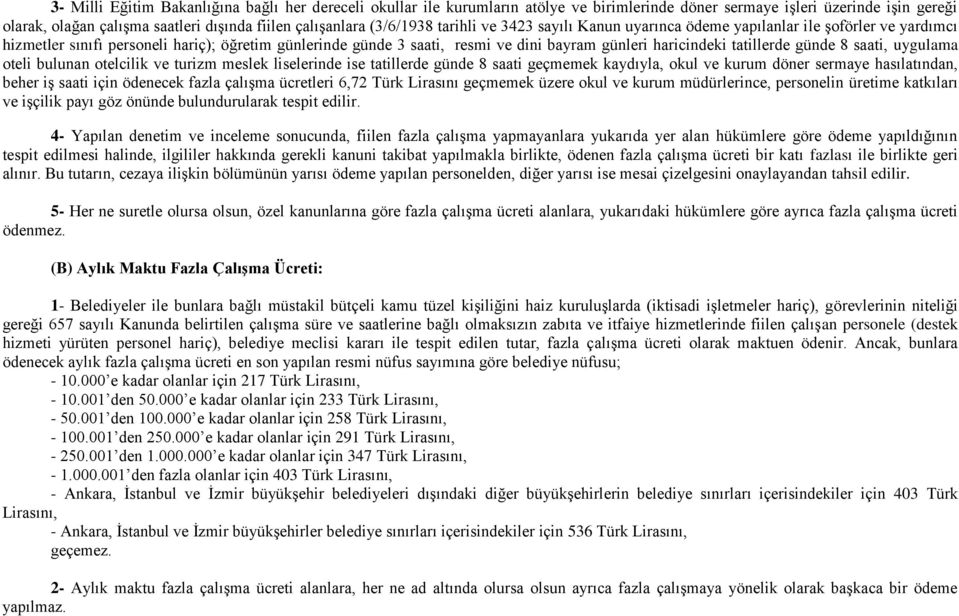 tatillerde günde 8 saati, uygulama oteli bulunan otelcilik ve turizm meslek liselerinde ise tatillerde günde 8 saati geçmemek kaydıyla, okul ve kurum döner sermaye hasılatından, beher iş saati için