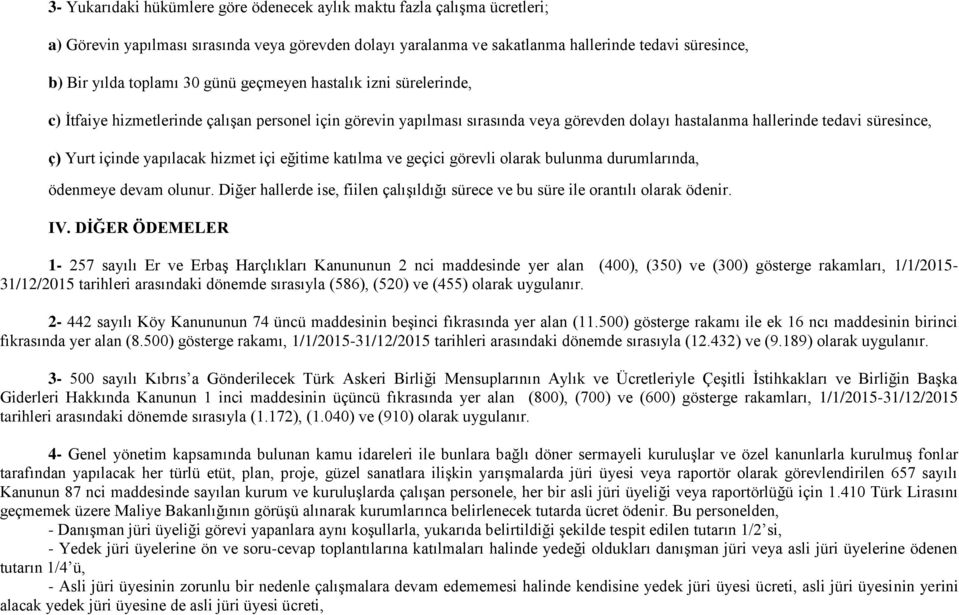 içinde yapılacak hizmet içi eğitime katılma ve geçici görevli olarak bulunma durumlarında, ödenmeye devam olunur. Diğer hallerde ise, fiilen çalışıldığı sürece ve bu süre ile orantılı olarak ödenir.