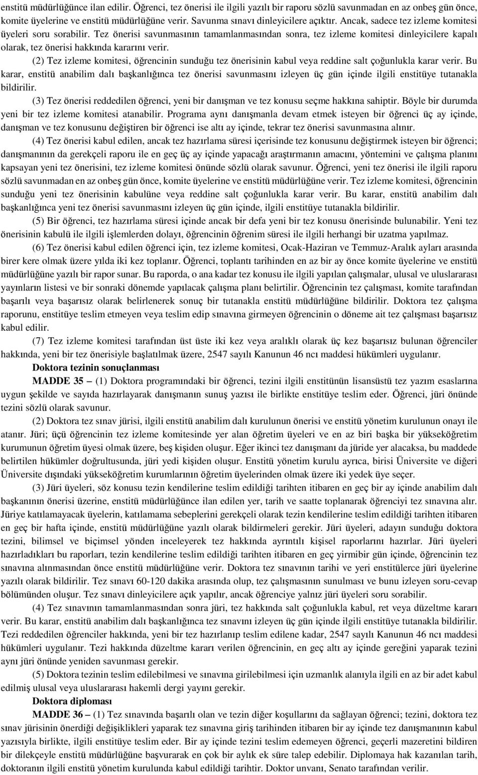 Tez önerisi savunmasının tamamlanmasından sonra, tez izleme komitesi dinleyicilere kapalı olarak, tez önerisi hakkında kararını verir.